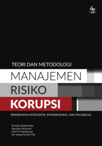 Teori dan Metodologi Manajemen Risiko Korupsi: Pendekatan Integratif, Interaksionis, dan Prosesual