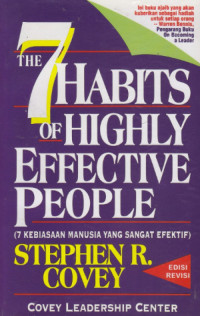 The 7 Habits of Highly Effective People:7 Kebiasaan Manusia Yang Sangat Efektif