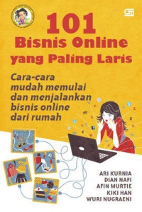 101 bisnis online yang paling laris: Cara-cara mudah memulai dan menjalankan bisnis online dari rumah