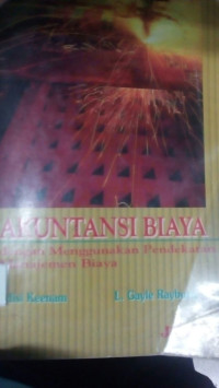 Akuntansi Biaya: Dengan Menggunakan Pendekatan Manajemen Biaya