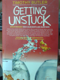 Getting Unstuck: Jangan Mandek! Ubah Jalan Buntu Jadi Jalan Baru / Getting Unstuck