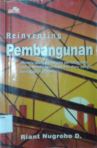 Image of Reinventing Pembangunan : Menata Ulang Paradigma Pembangunan untuk Membangun Indonesia Baru dengan Keunggulan Global