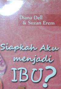 Image of Siapkah Aku Menjadi Ibu?: Penuntun Menuju Keputusan Terpenting dalam Kehidupan Seorang Perempuan