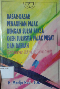 Dasar-dasar Penagihan Pajak dengan Surat Paksa oleh Jurusita Pajak Pusat dan Daerah