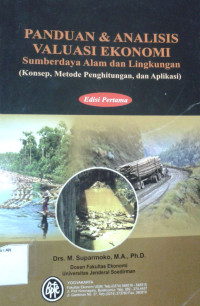 Panduan dan Analisis Valuasi Ekonomi: Sumberdaya Alam dan Lingkungan (Konsep, Metode Penghitungan, dan Aplikasi)