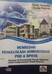 Membedah Pengelolaan Administrasi PBB & BPHTP ( Pengalaman di Pemerintahan Pusat Referensi Untuk Implementasi Pajak Daerah )