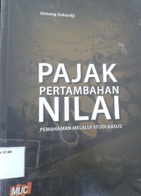 Pajak Pertambahan Nilai ( Pemahaman Melalui Studi Kasus )