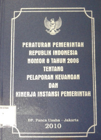 Image of Peraturan Pemerintah Republik Indonesia Nomor 8  Tahun 2006 Tentang  Pelaporan Keuangan dan Kinerja Instansi Pemerintah