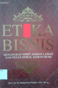 Etika Bisnis: Menangkap Spirit Ajaran Langit dan Pesan Moral Ajaran Bumi