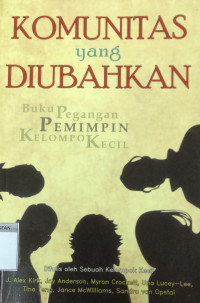 Komunitas yang Diubahkan : Buku Pegangan Pemimpin Kelompok Kecil