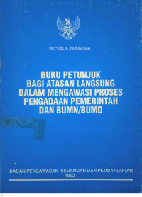 Image of Buku Petunjuk bagi Atasan Langsung dalam Mengawasi Proses Pengadaan Pemerintah dan BUMN/BUMD