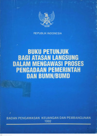 Buku Petunjuk bagi Atasan Langsung dalam Mengawasi Proses Pengadaan Pemerintah dan BUMN/BUMD