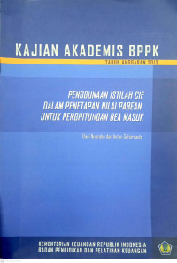 Kajian Akademis BPPK Tahun Anggaran 2013: Penggunaan Istilah CIF dalam Penetapan Nilai Pabean untuk Penghitungan Bea Masuk