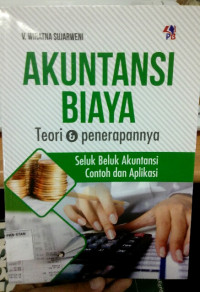 Akuntansi Biaya: Teori dan Penerapannya, Seluk Beluk Akuntansi, Contoh dan Aplikasi