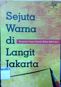 Sejuta  Warna di Langit Jakarta :Kumpulan Cerpen Terbaik JilFest 2008 & 2011