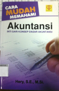 Cara Mudah Memahami Akuntansi; Intisari Konsep Dasar Akuntansi