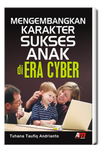 Mengembangkan Karakter Sukses Anak di Era Cyber