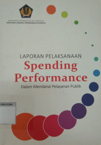 Laporan Pelaksanaan Spending Performance: dalam Mendanai Pelayanan Publik