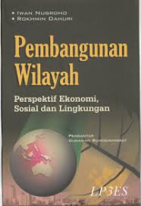 Pembangunan Wilayah: Perspektif Ekonomi, Sosial dan Lingkungan