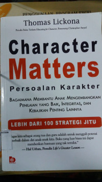 Character Matters = Persoalan Karakter : bagaimana membantu anak mengembangkan penilaian yang baik, integritas dan kebijakan lainnya