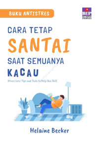 Cara Tetap Santai Saat Semuanya Kacau