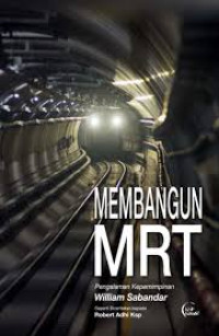 Membangun MRT : Pengalaman Kepemimpinan William Sabandar
