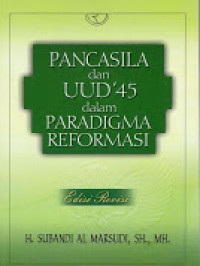 Pancasila dan Undang-Undang Dasar 1945 dalam Paradigma Reformasi