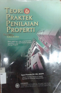 Teori dan Praktek Penilaian Properti: Buku Pegangan Bagi yang Berminat Mendalami atau Bermaksud Menjadi Penilai Properti